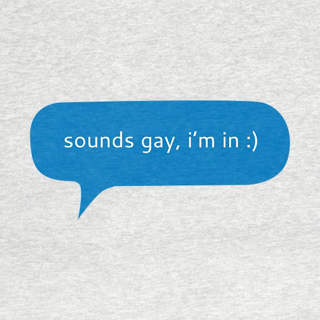 Sounds gay i’m in text message by WordFandom